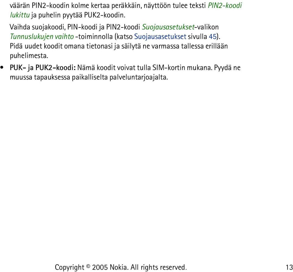 Suojausasetukset sivulla 45). Pidä uudet koodit omana tietonasi ja säilytä ne varmassa tallessa erillään puhelimesta.