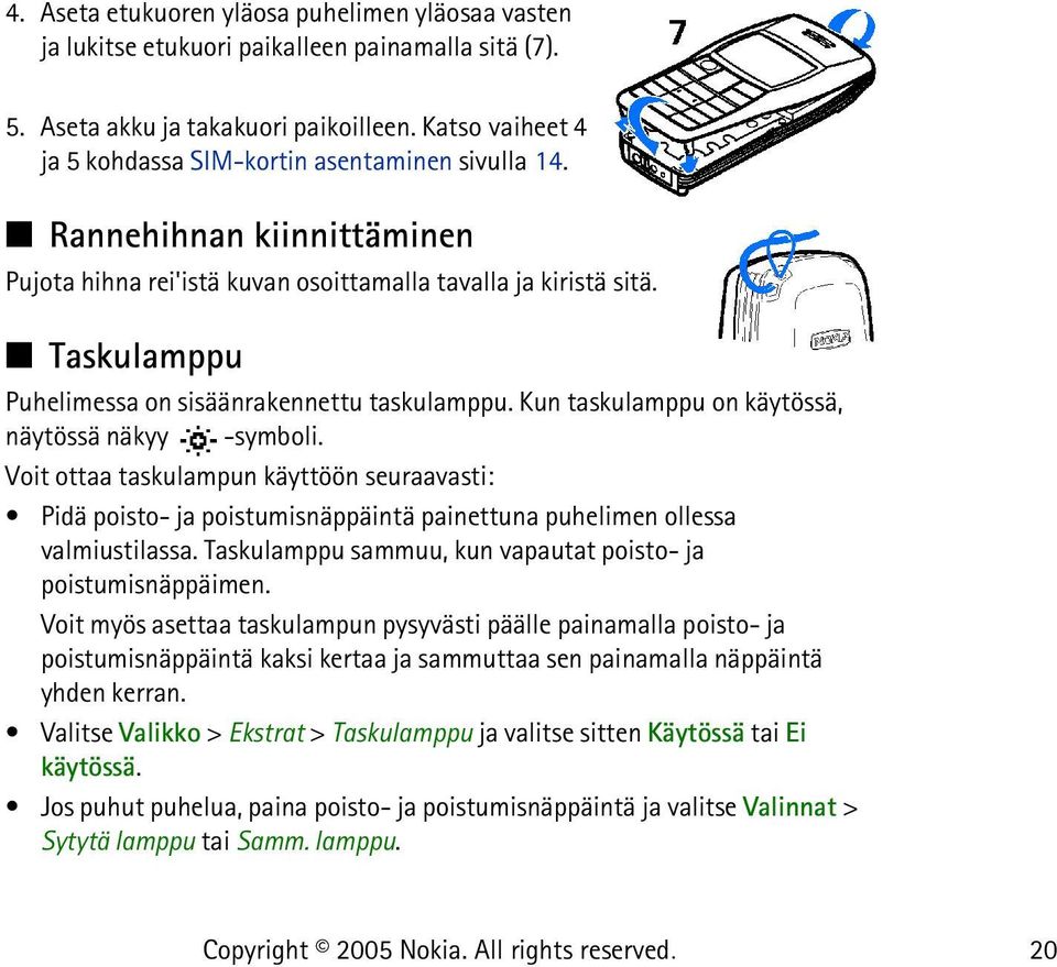 Taskulamppu Puhelimessa on sisäänrakennettu taskulamppu. Kun taskulamppu on käytössä, näytössä näkyy -symboli.