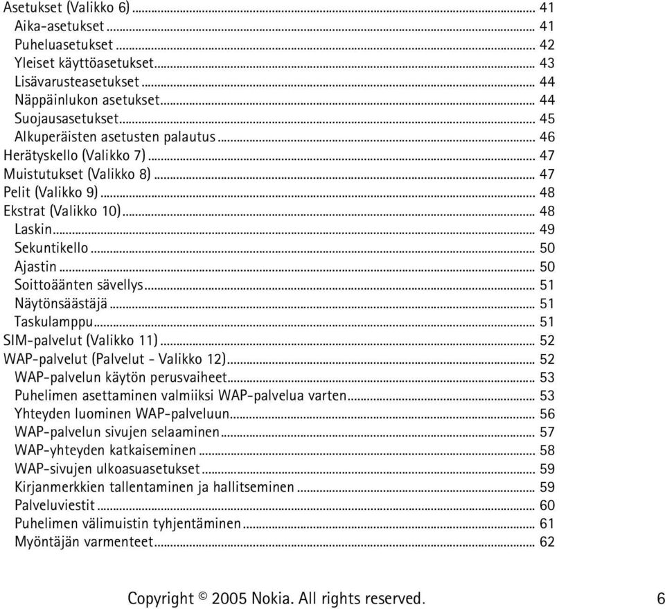 .. 50 Soittoäänten sävellys... 51 Näytönsäästäjä... 51 Taskulamppu... 51 SIM-palvelut (Valikko 11)... 52 WAP-palvelut (Palvelut - Valikko 12)... 52 WAP-palvelun käytön perusvaiheet.