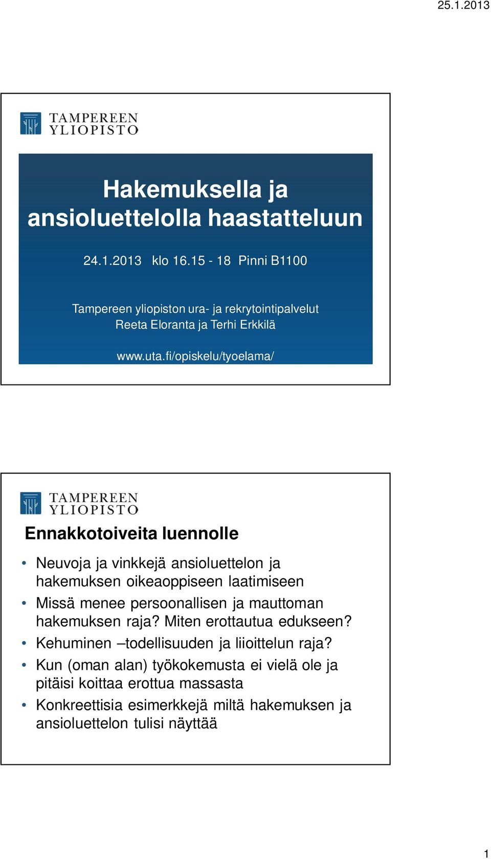 fi/opiskelu/tyoelama/ Ennakkotoiveita luennolle Neuvoja ja vinkkejä ansioluettelon ja hakemuksen oikeaoppiseen laatimiseen Missä menee