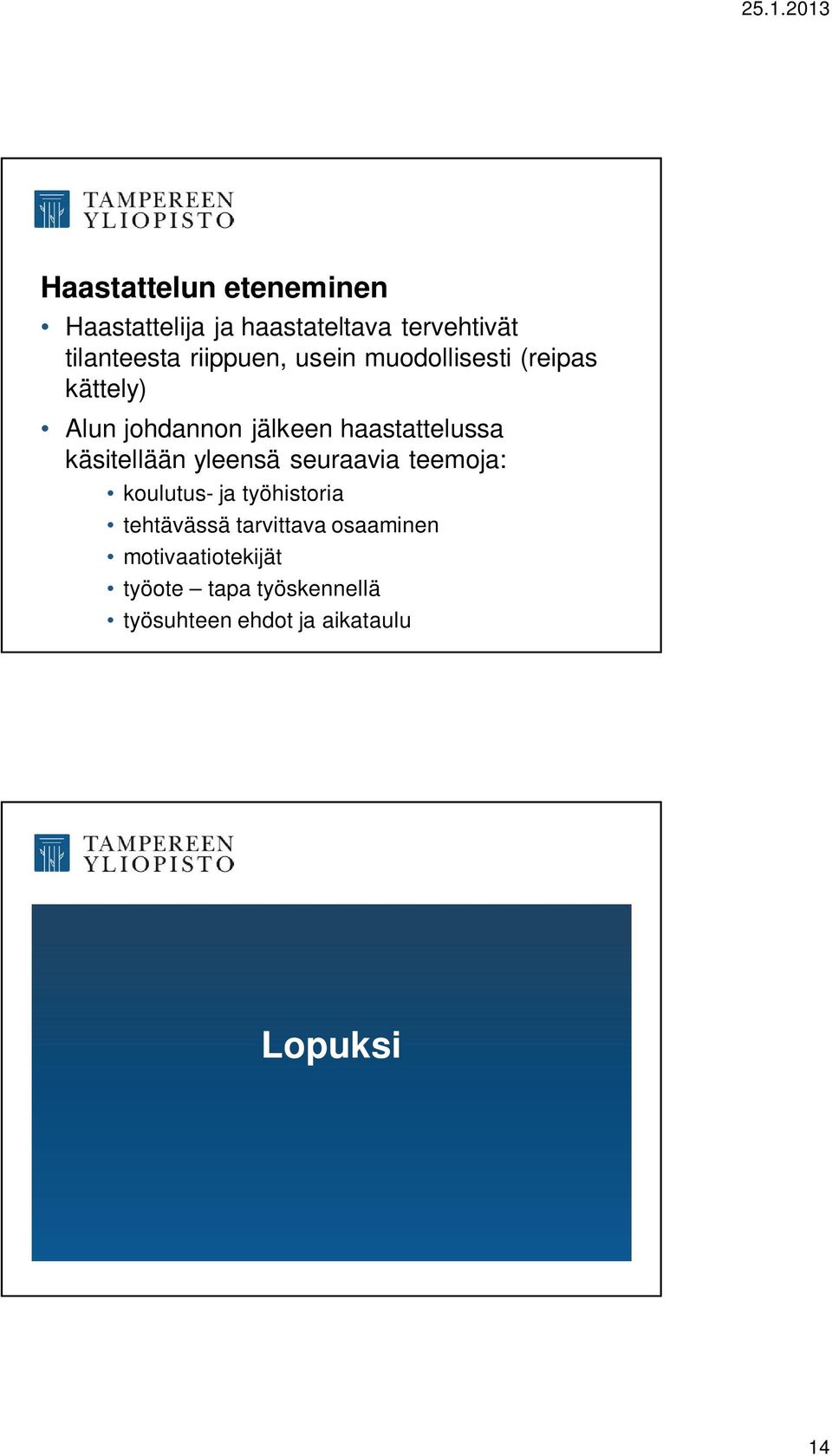 käsitellään yleensä seuraavia teemoja: koulutus- ja työhistoria tehtävässä tarvittava