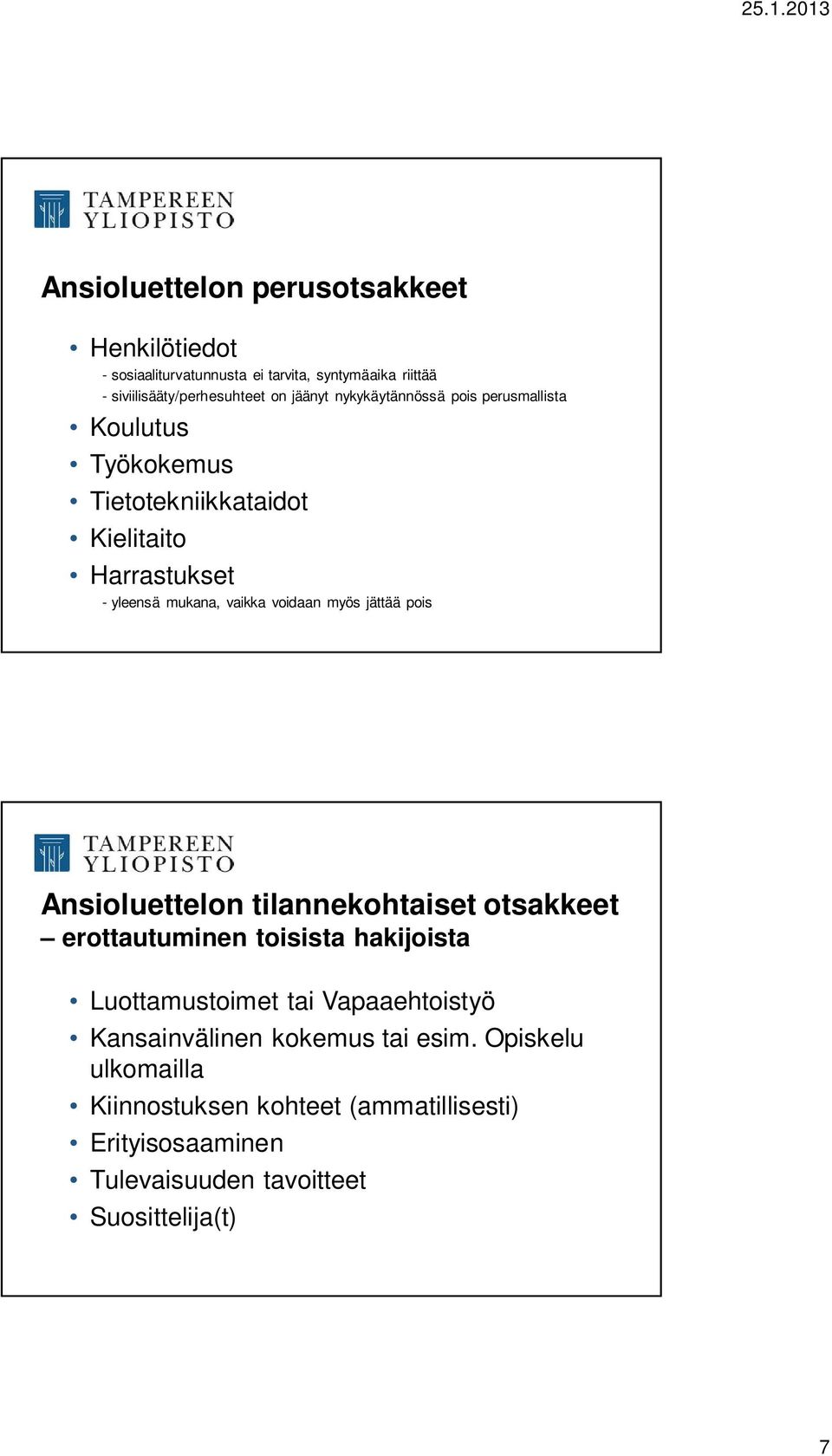 jättää pois Ansioluettelon tilannekohtaiset otsakkeet erottautuminen toisista hakijoista Luottamustoimet tai Vapaaehtoistyö