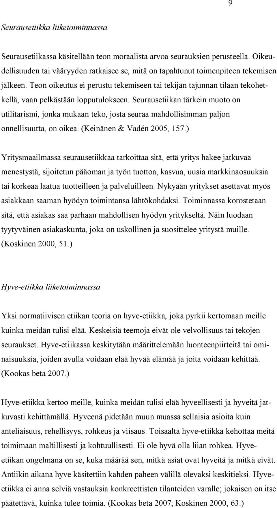 Teon oikeutus ei perustu tekemiseen tai tekijän tajunnan tilaan tekohetkellä, vaan pelkästään lopputulokseen.