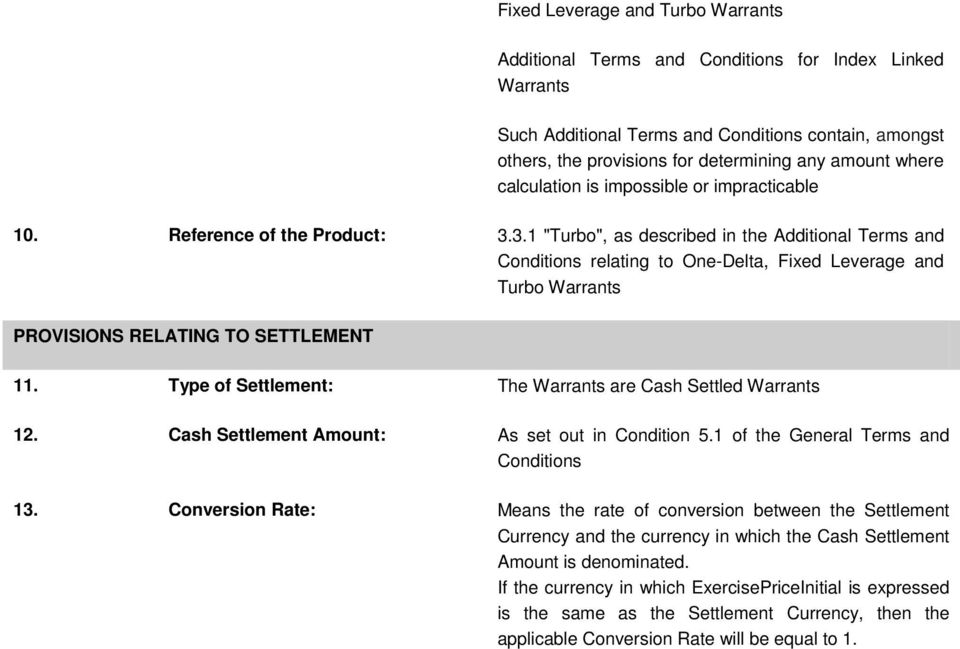 3.1 "Turbo", as described in the Additional Terms and Conditions relating to One-Delta, Fixed Leverage and Turbo Warrants PROVISIONS RELATING TO SETTLEMENT 11.