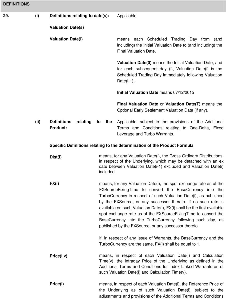 Valuation Date. Valuation Date(0) means the Initial Valuation Date, and for each subsequent day (i), Valuation Date(i) is the Scheduled Trading Day immediately following Valuation Date(i-1).