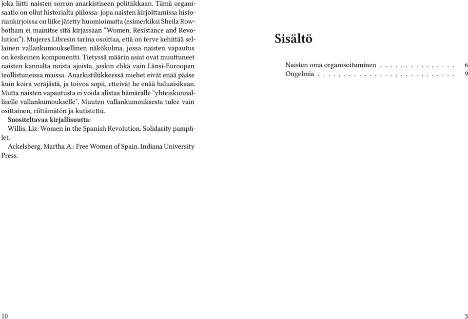 Resistance and Revolution ). Mujeres Libresin tarina osoittaa, että on terve kehittää sellainen vallankumouksellinen näkökulma, jossa naisten vapautus on keskeinen komponentti.