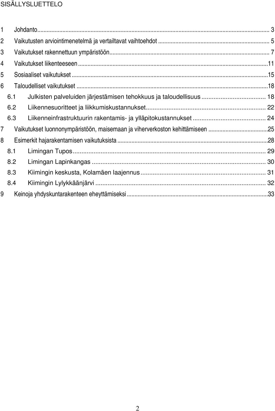 2 Liikennesuoritteet ja liikkumiskustannukset... 22 6.3 Liikenneinfrastruktuurin rakentamis- ja ylläpitokustannukset.