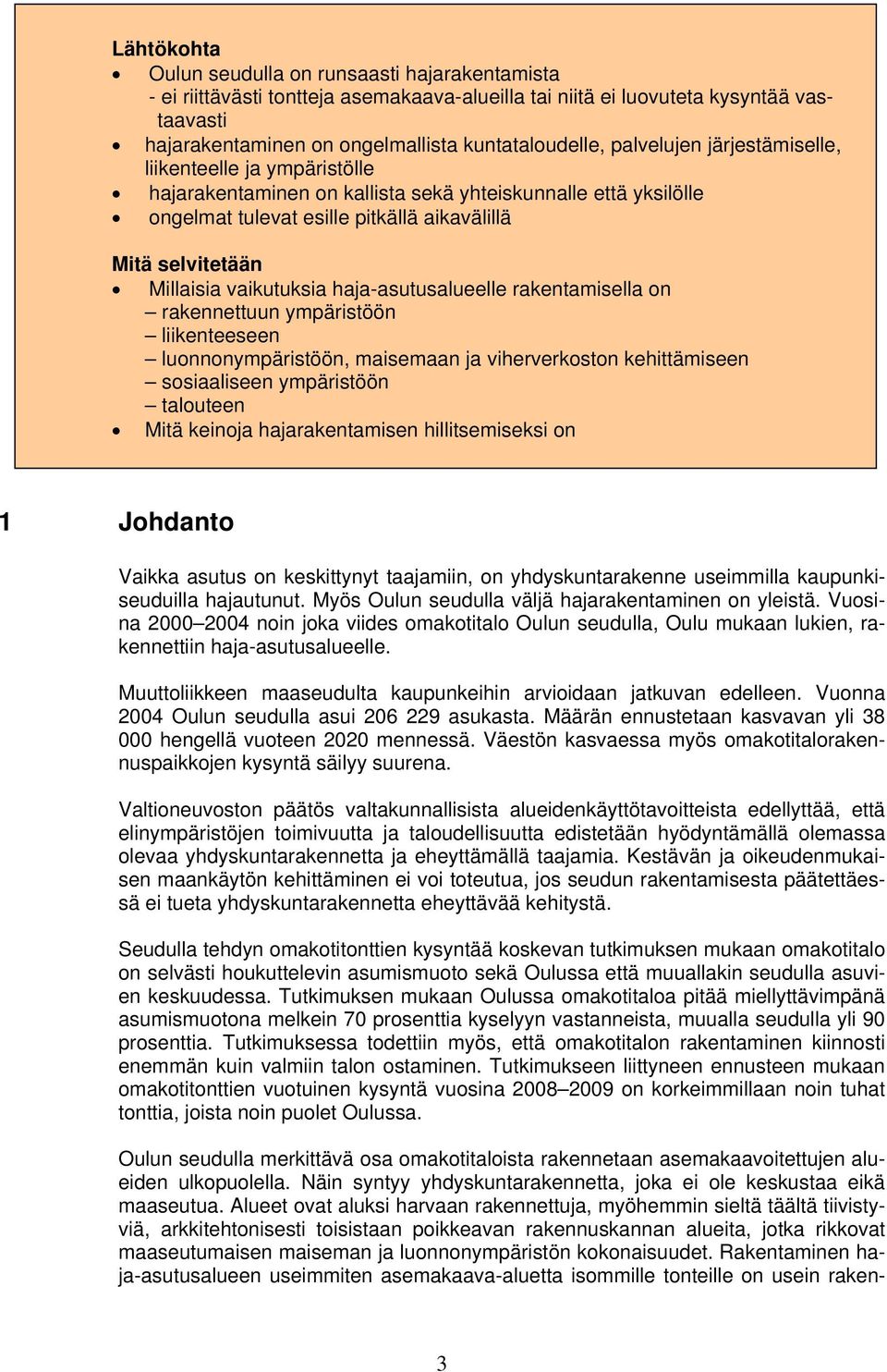 vaikutuksia haja-asutusalueelle rakentamisella on rakennettuun ympäristöön liikenteeseen luonnonympäristöön, maisemaan ja viherverkoston kehittämiseen sosiaaliseen ympäristöön talouteen Mitä keinoja