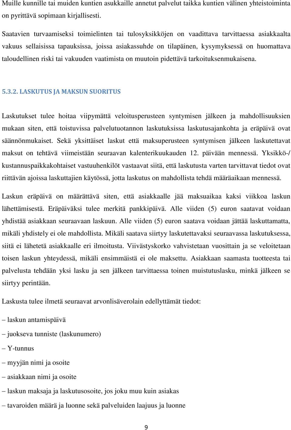taloudellinen riski tai vakuuden vaatimista on muutoin pidettävä tarkoituksenmukaisena. 5.3.2.