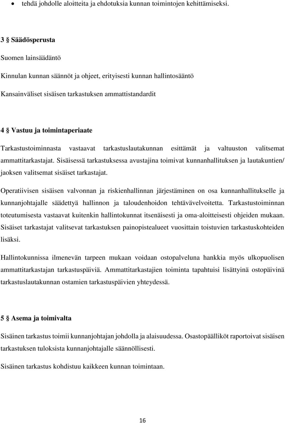 Tarkastustoiminnasta vastaavat tarkastuslautakunnan esittämät ja valtuuston valitsemat ammattitarkastajat.