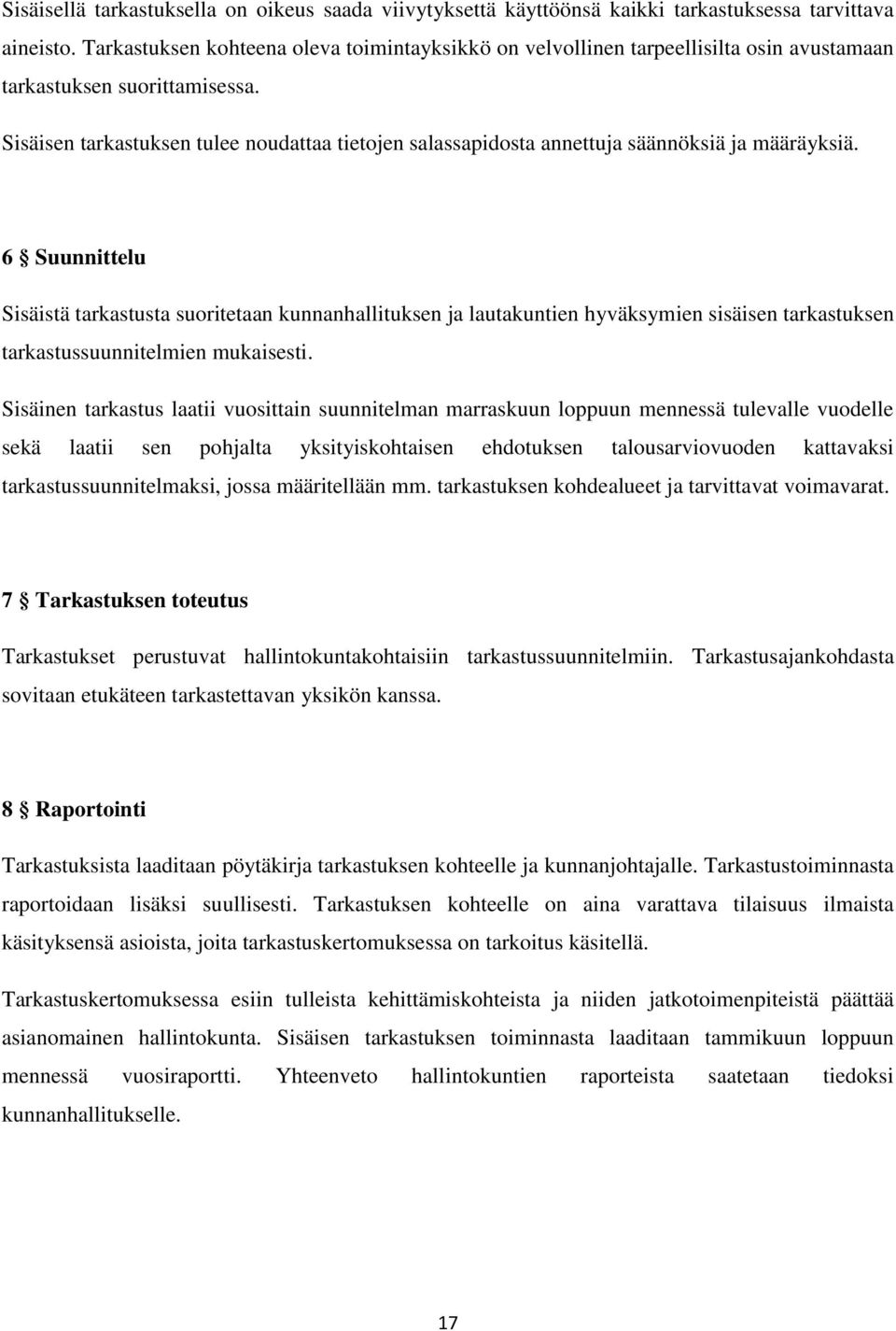 Sisäisen tarkastuksen tulee noudattaa tietojen salassapidosta annettuja säännöksiä ja määräyksiä.