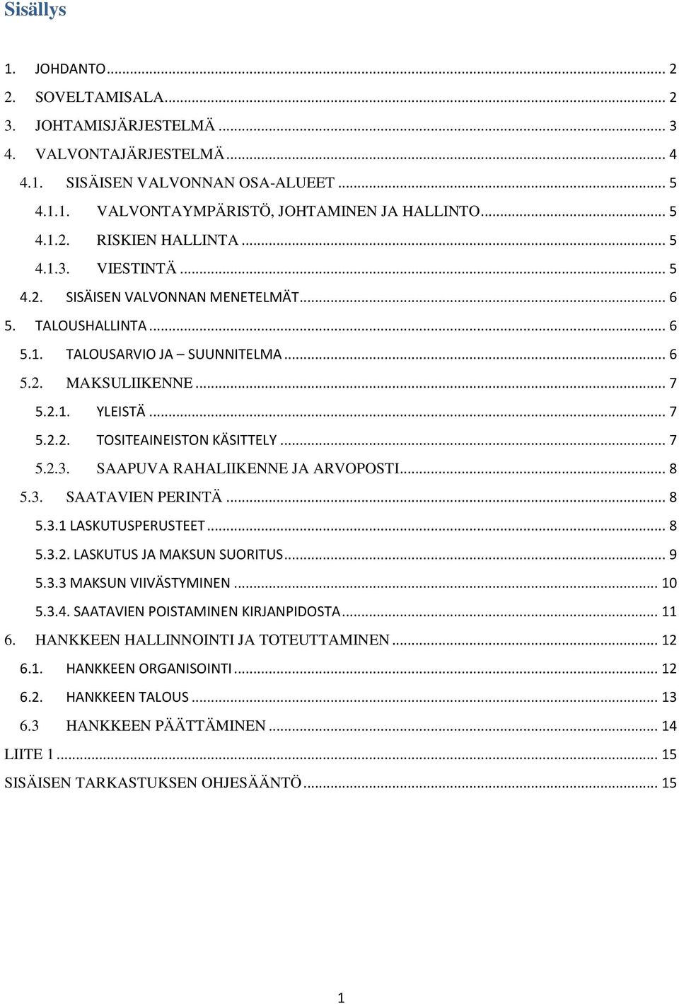 .. 7 5.2.3. SAAPUVA RAHALIIKENNE JA ARVOPOSTI... 8 5.3. SAATAVIEN PERINTÄ... 8 5.3.1 LASKUTUSPERUSTEET... 8 5.3.2. LASKUTUS JA MAKSUN SUORITUS... 9 5.3.3 MAKSUN VIIVÄSTYMINEN... 10 5.3.4.