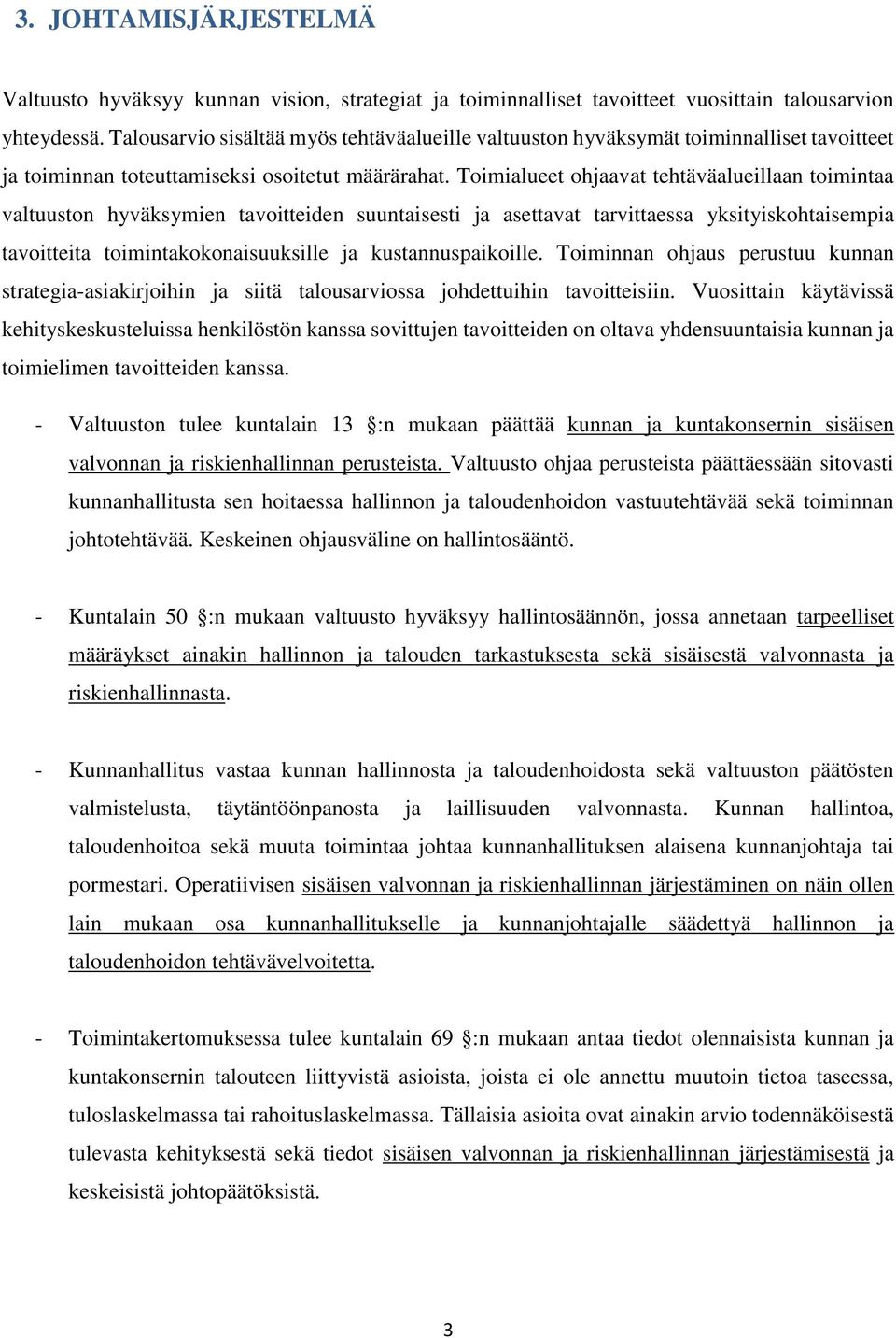 Toimialueet ohjaavat tehtäväalueillaan toimintaa valtuuston hyväksymien tavoitteiden suuntaisesti ja asettavat tarvittaessa yksityiskohtaisempia tavoitteita toimintakokonaisuuksille ja