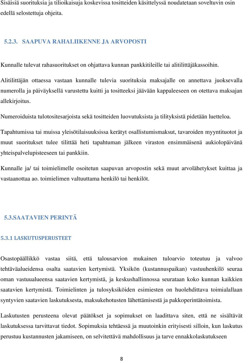 Alitilittäjän ottaessa vastaan kunnalle tulevia suorituksia maksajalle on annettava juoksevalla numerolla ja päiväyksellä varustettu kuitti ja tositteeksi jäävään kappaleeseen on otettava maksajan