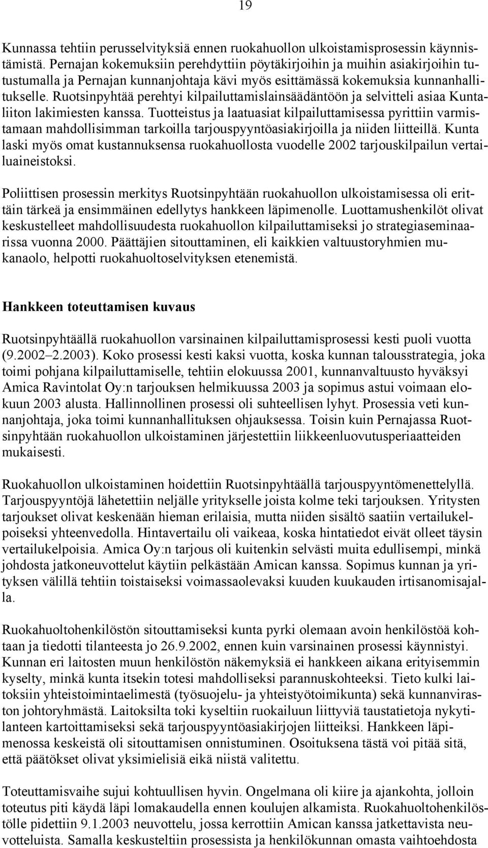 Ruotsinpyhtää perehtyi kilpailuttamislainsäädäntöön ja selvitteli asiaa Kuntaliiton lakimiesten kanssa.