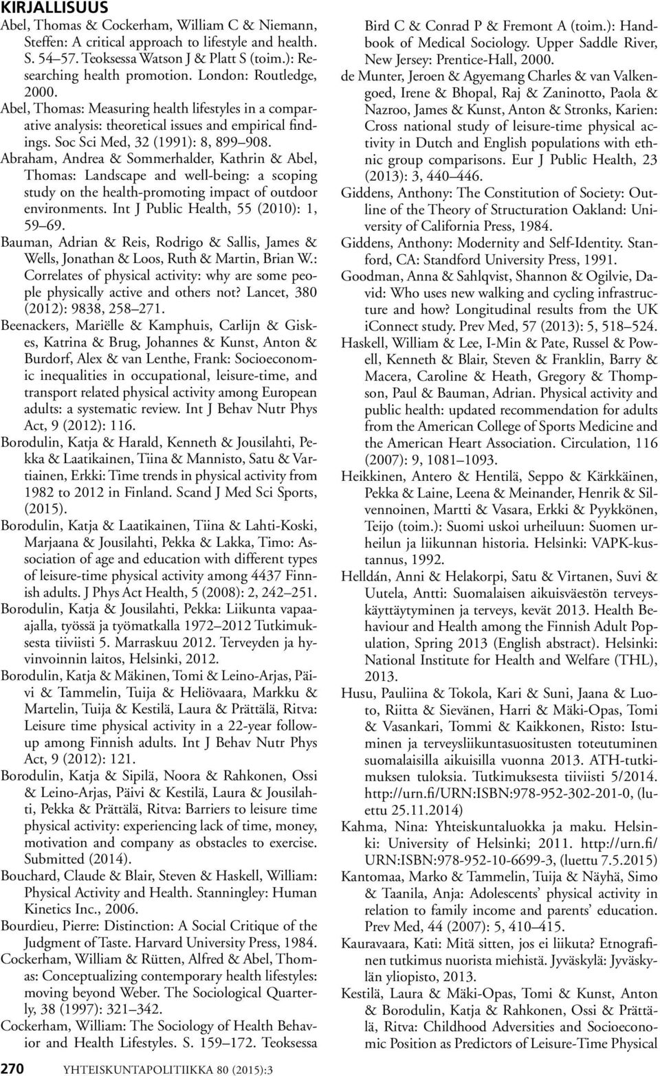 Abraham, Andrea & Sommerhalder, Kathrin & Abel, Thomas: Landscape and well-being: a scoping study on the health-promoting impact of outdoor environments. Int J Public Health, 55 (2010): 1, 59 69.