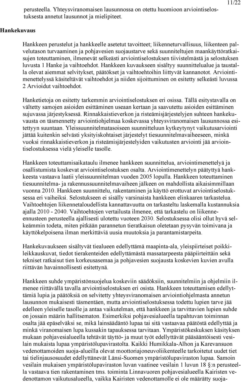 maankäyttöratkaisujen toteuttaminen, ilmenevät selkeästi arviointiselostuksen tiivistelmästä ja selostuksen luvusta 1 Hanke ja vaihtoehdot.