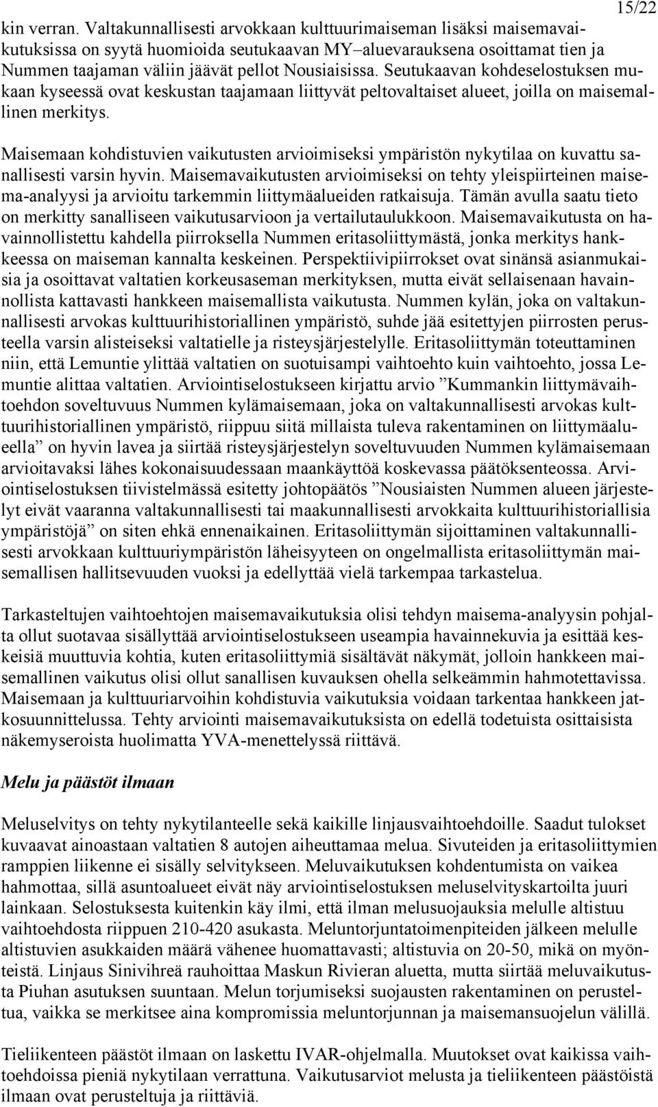 Seutukaavan kohdeselostuksen mukaan kyseessä ovat keskustan taajamaan liittyvät peltovaltaiset alueet, joilla on maisemallinen merkitys.