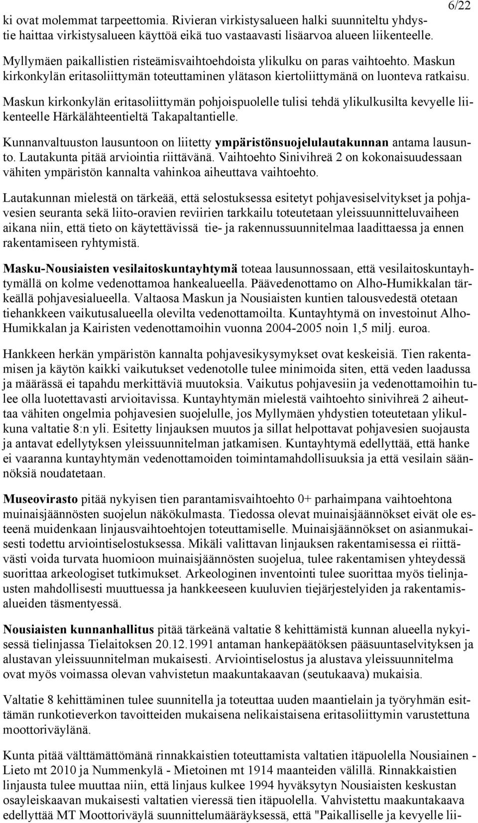 Maskun kirkonkylän eritasoliittymän pohjoispuolelle tulisi tehdä ylikulkusilta kevyelle liikenteelle Härkälähteentieltä Takapaltantielle.