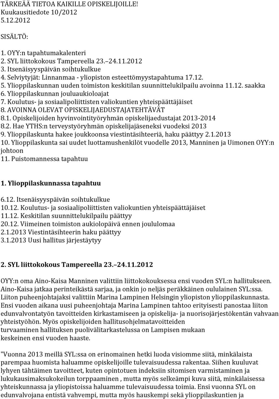 Koulutus- ja sosiaalipoliittisten valiokuntien yhteispäättäjäiset 8. AVOINNA OLEVAT OPISKELIJAEDUSTAJATEHTÄVÄT 8.1. Opiskelijoiden hyvinvointityöryhmän opiskelijaedustajat 20