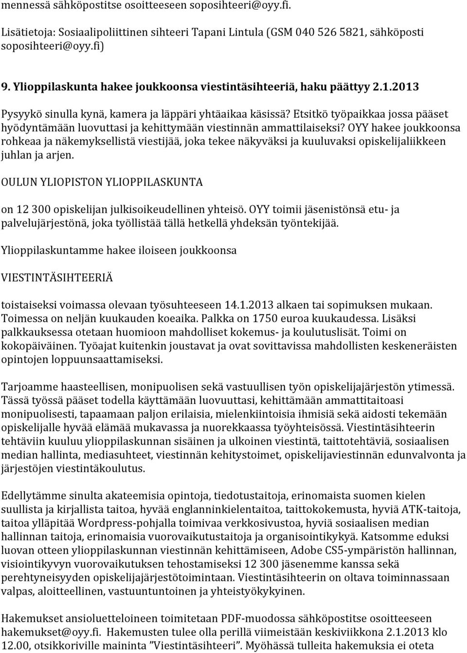 Etsitkö työpaikkaa jossa pääset hyödyntämään luovuttasi ja kehittymään viestinnän ammattilaiseksi?