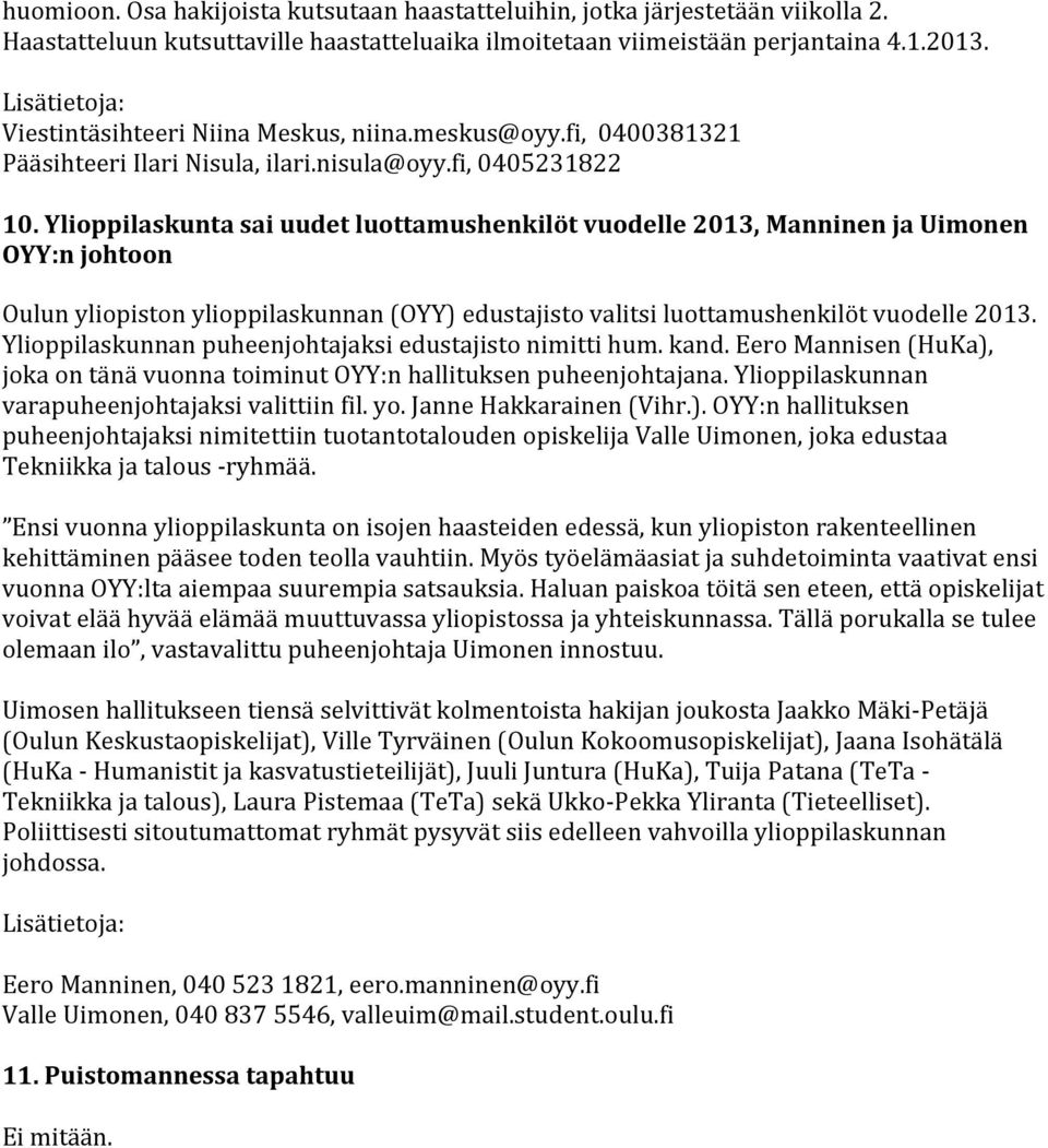 Ylioppilaskunta sai uudet luottamushenkilöt vuodelle 2013, Manninen ja Uimonen OYY:n johtoon Oulun yliopiston ylioppilaskunnan (OYY) edustajisto valitsi luottamushenkilöt vuodelle 2013.