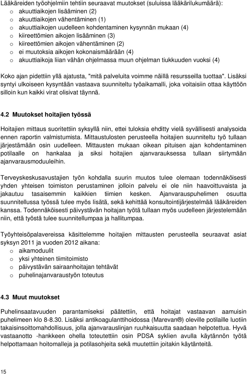 vuoksi (4) Koko ajan pidettiin yllä ajatusta, "mitä palveluita voimme näillä resursseilla tuottaa".