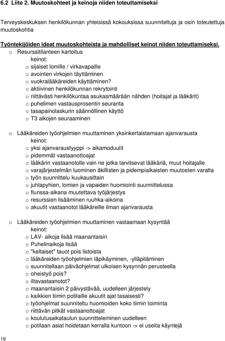 mahdolliset keinot niiden toteuttamiseksi. o Resurssitilanteen kartoitus keinot: o sijaiset lomille / virkavapaille o avointen virkojen täyttäminen o vuokralääkäreiden käyttäminen?