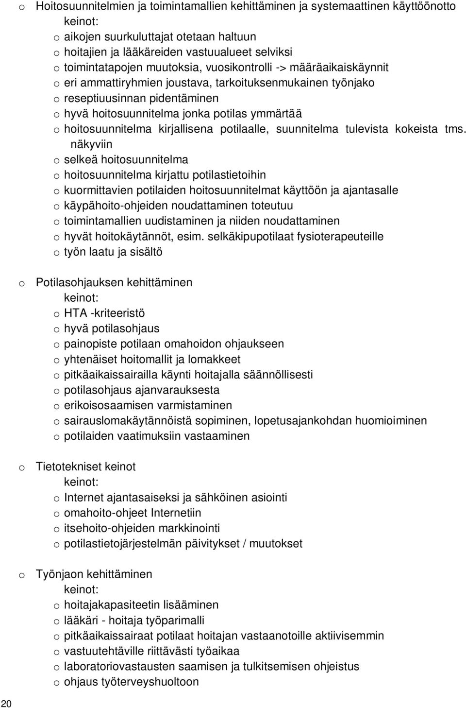 hoitosuunnitelma kirjallisena potilaalle, suunnitelma tulevista kokeista tms.