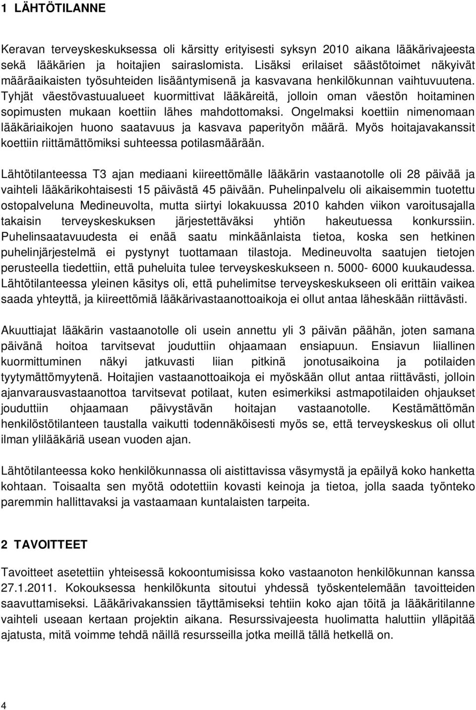 Tyhjät väestövastuualueet kuormittivat lääkäreitä, jolloin oman väestön hoitaminen sopimusten mukaan koettiin lähes mahdottomaksi.