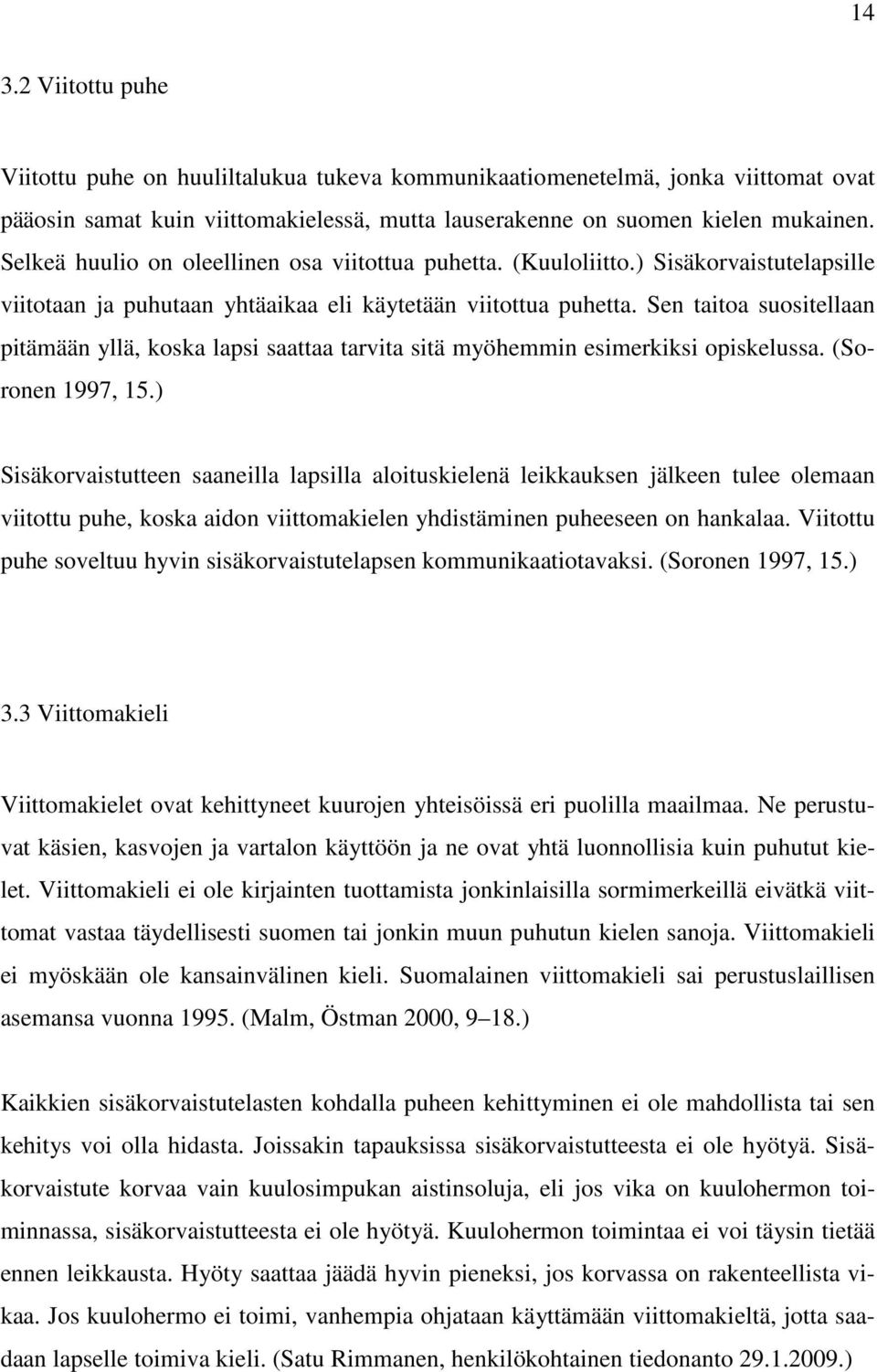 Sen taitoa suositellaan pitämään yllä, koska lapsi saattaa tarvita sitä myöhemmin esimerkiksi opiskelussa. (Soronen 1997, 15.