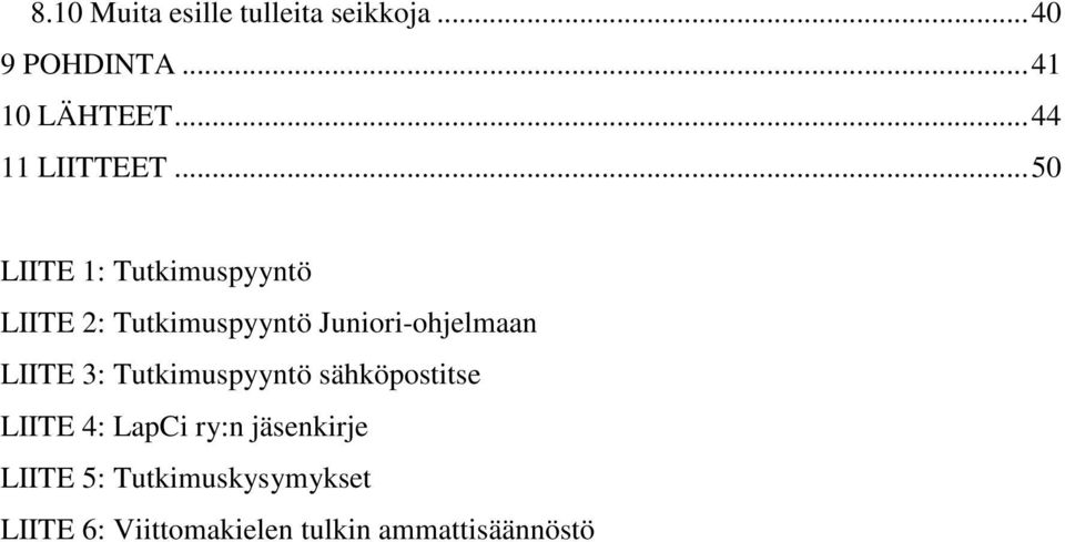 .. 50 LIITE 1: Tutkimuspyyntö LIITE 2: Tutkimuspyyntö Juniori-ohjelmaan