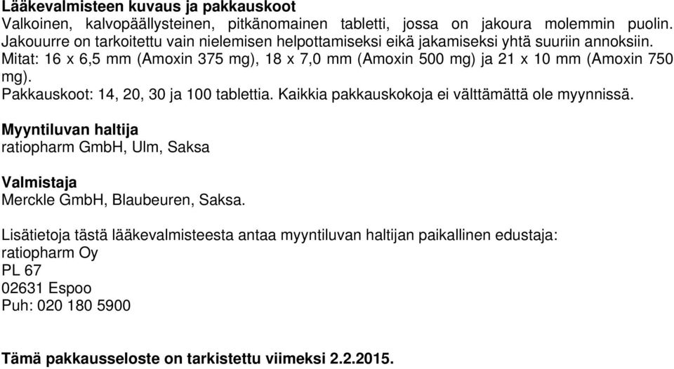 Mitat: 16 x 6,5 mm (Amoxin 375 mg), 18 x 7,0 mm (Amoxin 500 mg) ja 21 x 10 mm (Amoxin 750 mg). Pakkauskoot: 14, 20, 30 ja 100 tablettia.