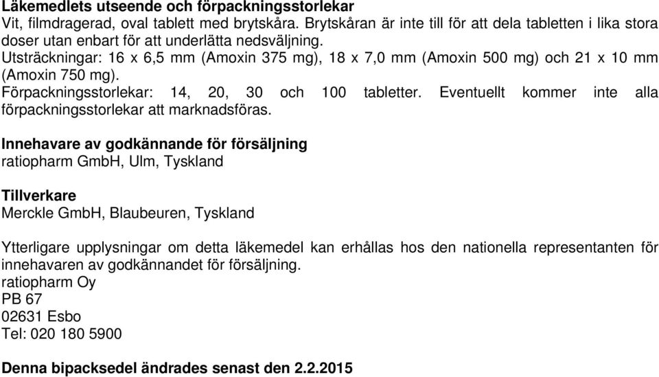 Utsträckningar: 16 x 6,5 mm (Amoxin 375 mg), 18 x 7,0 mm (Amoxin 500 mg) och 21 x 10 mm (Amoxin 750 mg). Förpackningsstorlekar: 14, 20, 30 och 100 tabletter.