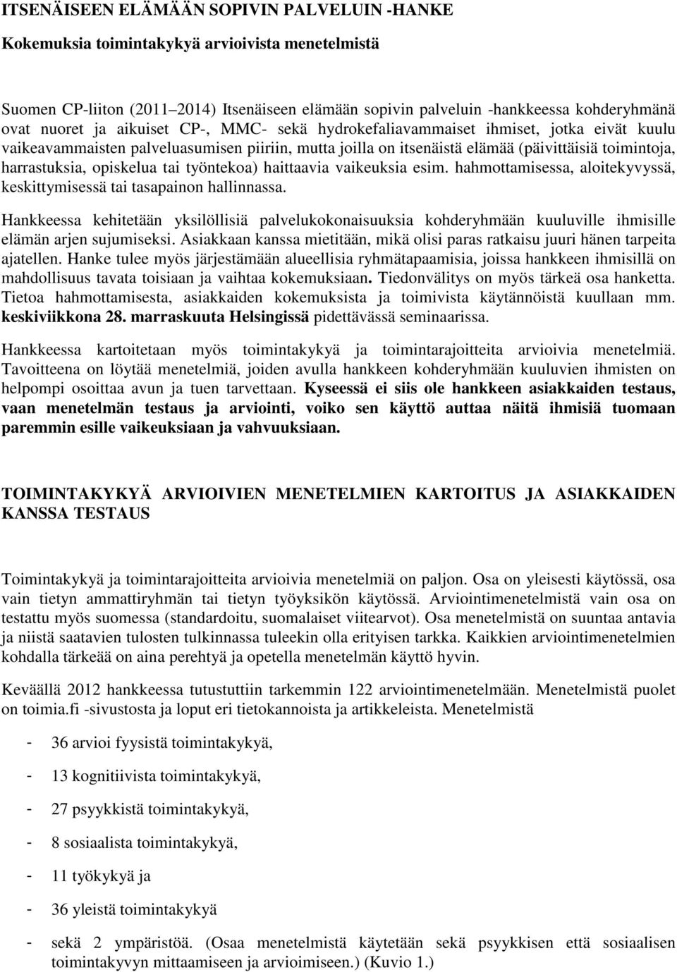 työntekoa) haittaavia vaikeuksia esim. hahmottamisessa, aloitekyvyssä, keskittymisessä tai tasapainon hallinnassa.