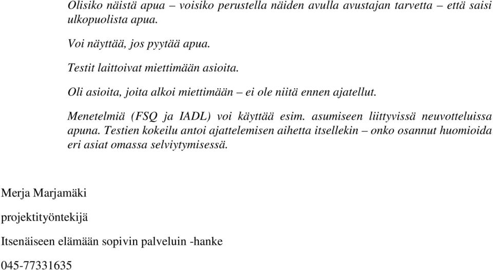 Menetelmiä (FSQ ja IADL) voi käyttää esim. asumiseen liittyvissä neuvotteluissa apuna.