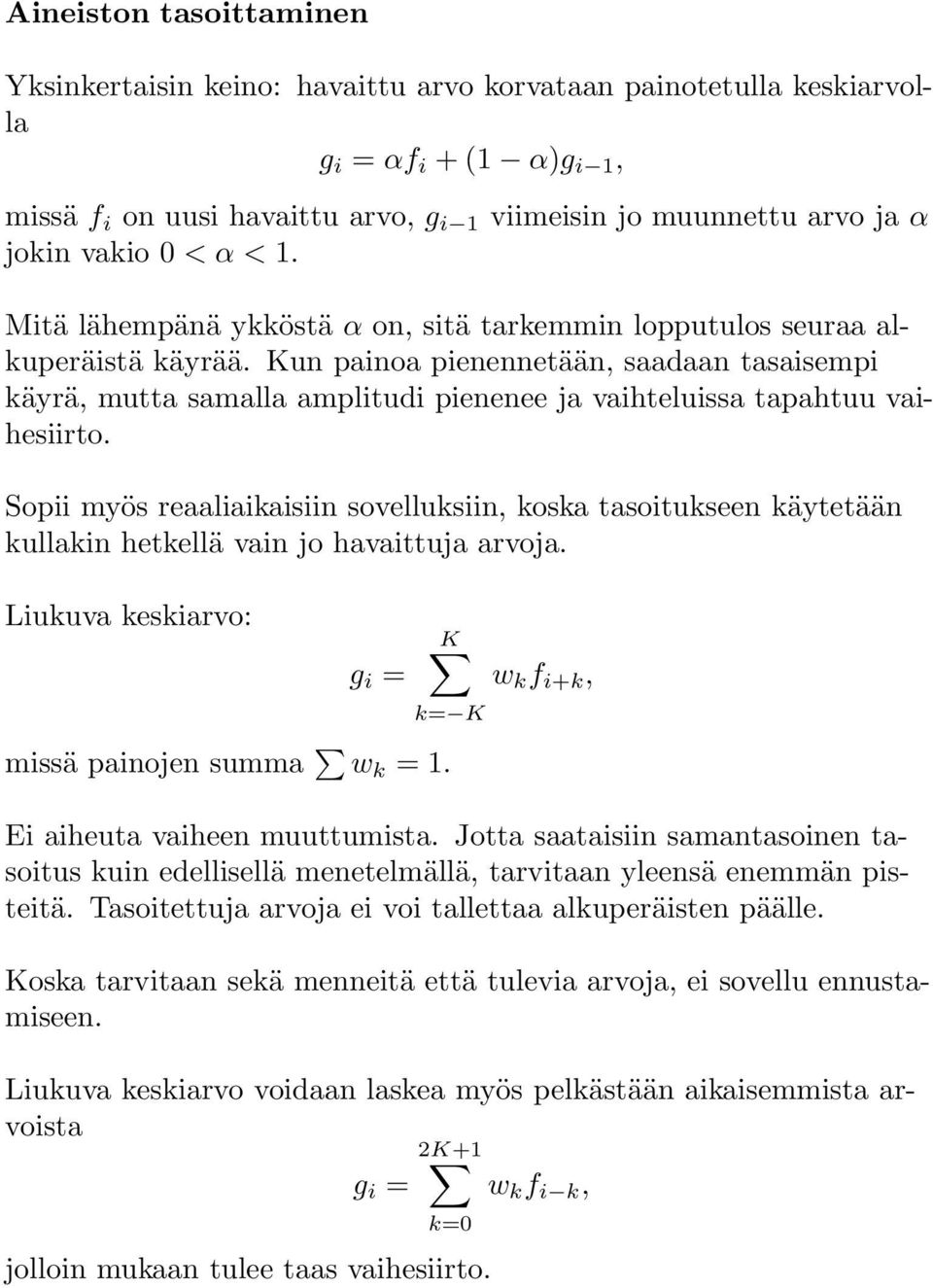 Kun painoa pienennetään, saadaan tasaisempi käyrä, mutta samalla amplitudi pienenee ja vaihteluissa tapahtuu vaihesiirto.