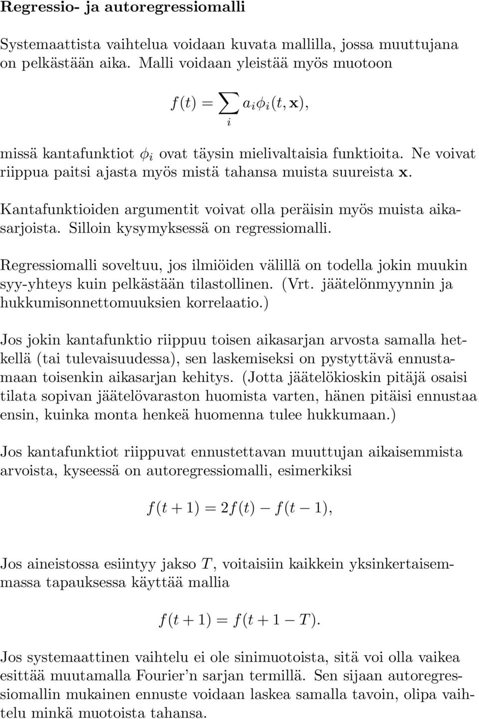 Kantafunktioiden argumentit voivat olla peräisin myös muista aikasarjoista. Silloin kysymyksessä on regressiomalli.