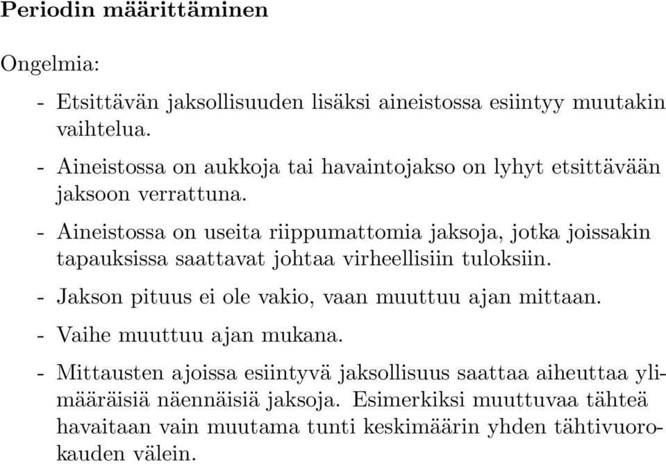 - Aineistossa on useita riippumattomia jaksoja, jotka joissakin tapauksissa saattavat johtaa virheellisiin tuloksiin.