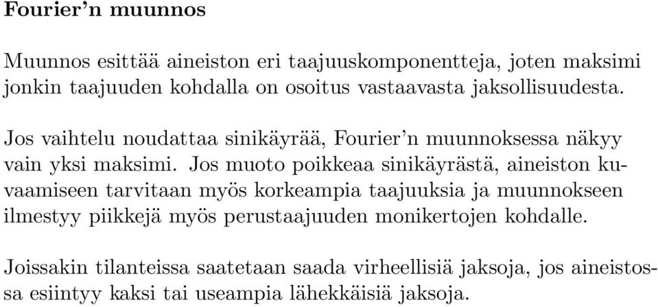 Jos muoto poikkeaa sinikäyrästä, aineiston kuvaamiseen tarvitaan myös korkeampia taajuuksia ja muunnokseen ilmestyy piikkejä myös