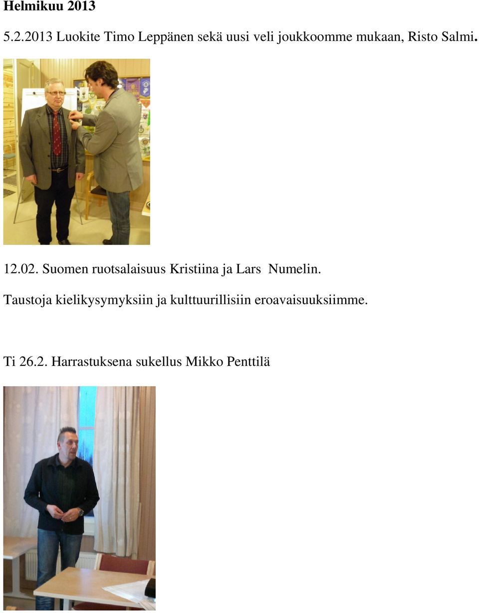 2013 Luokite Timo Leppänen sekä uusi veli joukkoomme mukaan,