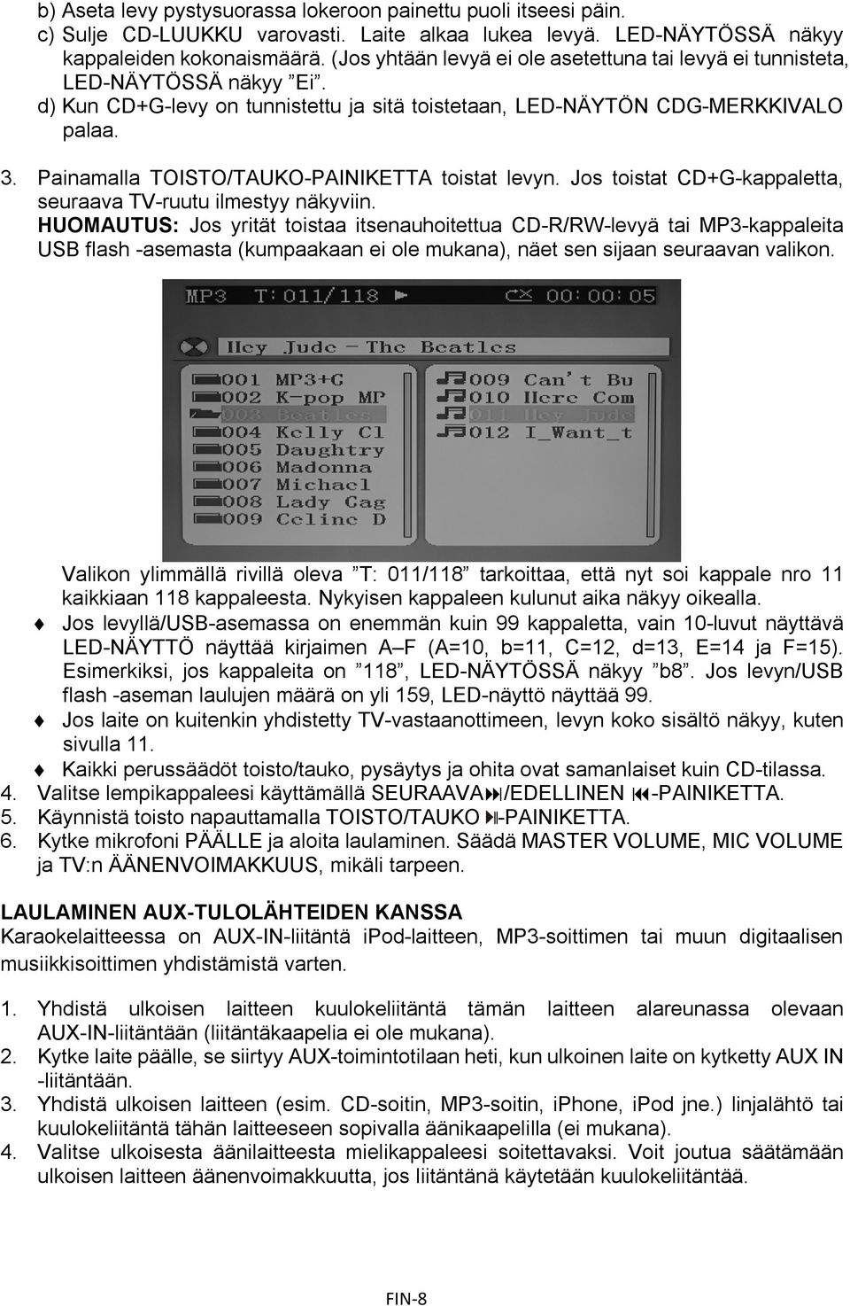 Painamalla TOISTO/TAUKO-PAINIKETTA toistat levyn. Jos toistat CD+G-kappaletta, seuraava TV-ruutu ilmestyy näkyviin.