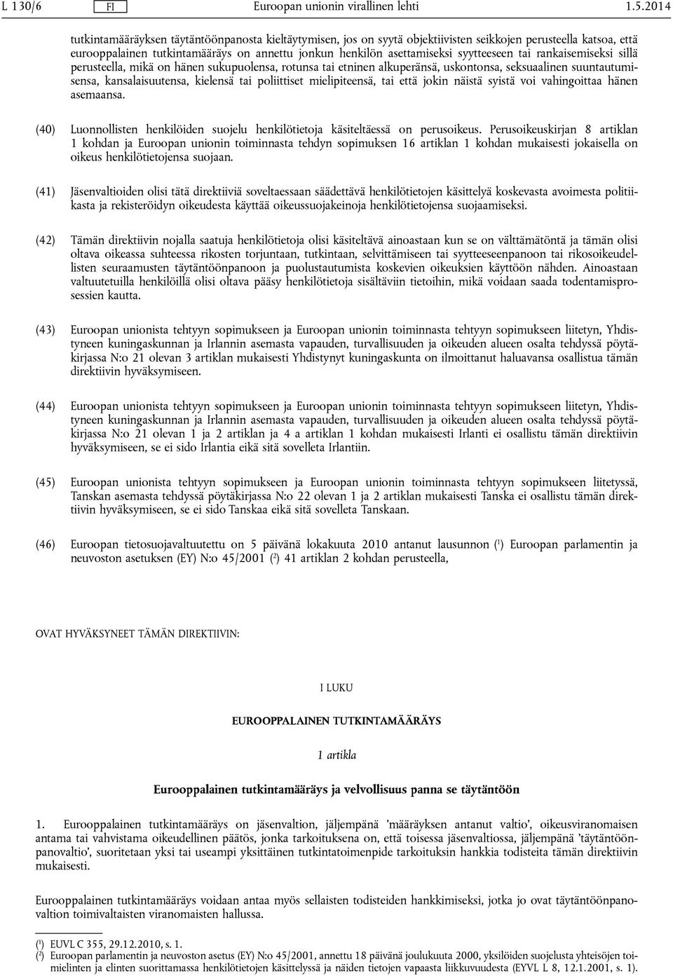syytteeseen tai rankaisemiseksi sillä perusteella, mikä on hänen sukupuolensa, rotunsa tai etninen alkuperänsä, uskontonsa, seksuaalinen suuntautumisensa, kansalaisuutensa, kielensä tai poliittiset