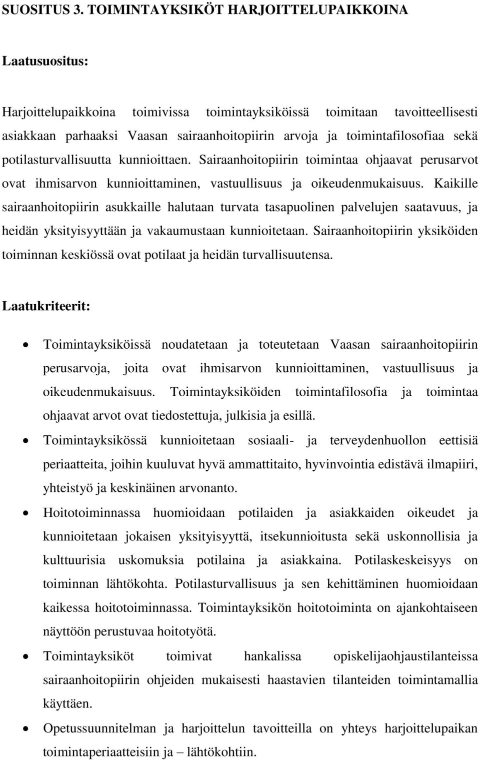 toimintafilosofiaa sekä potilasturvallisuutta kunnioittaen. Sairaanhoitopiirin toimintaa ohjaavat perusarvot ovat ihmisarvon kunnioittaminen, vastuullisuus ja oikeudenmukaisuus.