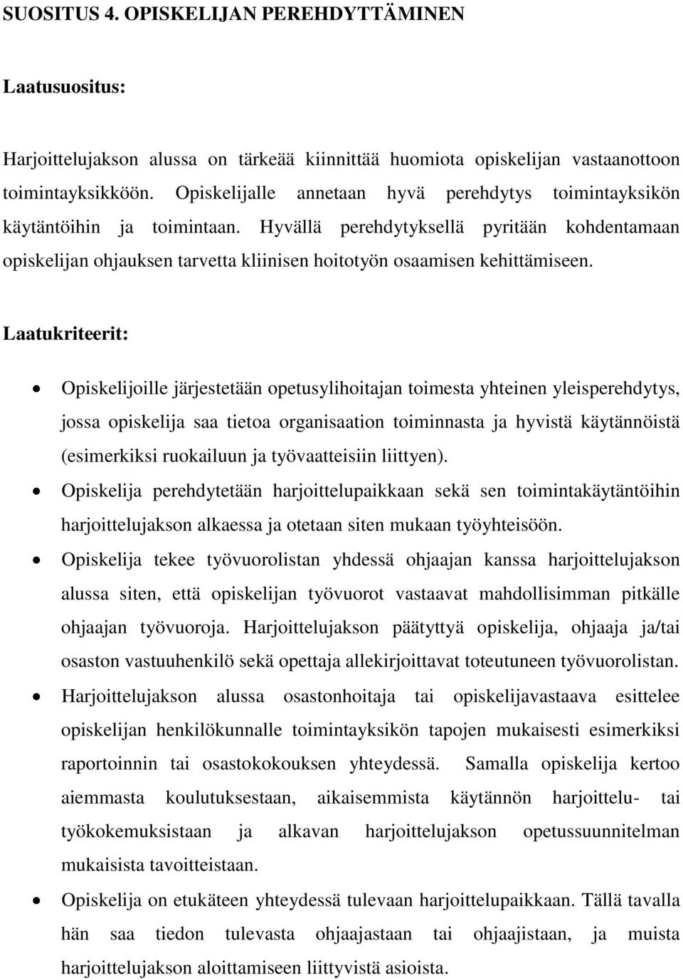 Hyvällä perehdytyksellä pyritään kohdentamaan opiskelijan ohjauksen tarvetta kliinisen hoitotyön osaamisen kehittämiseen.