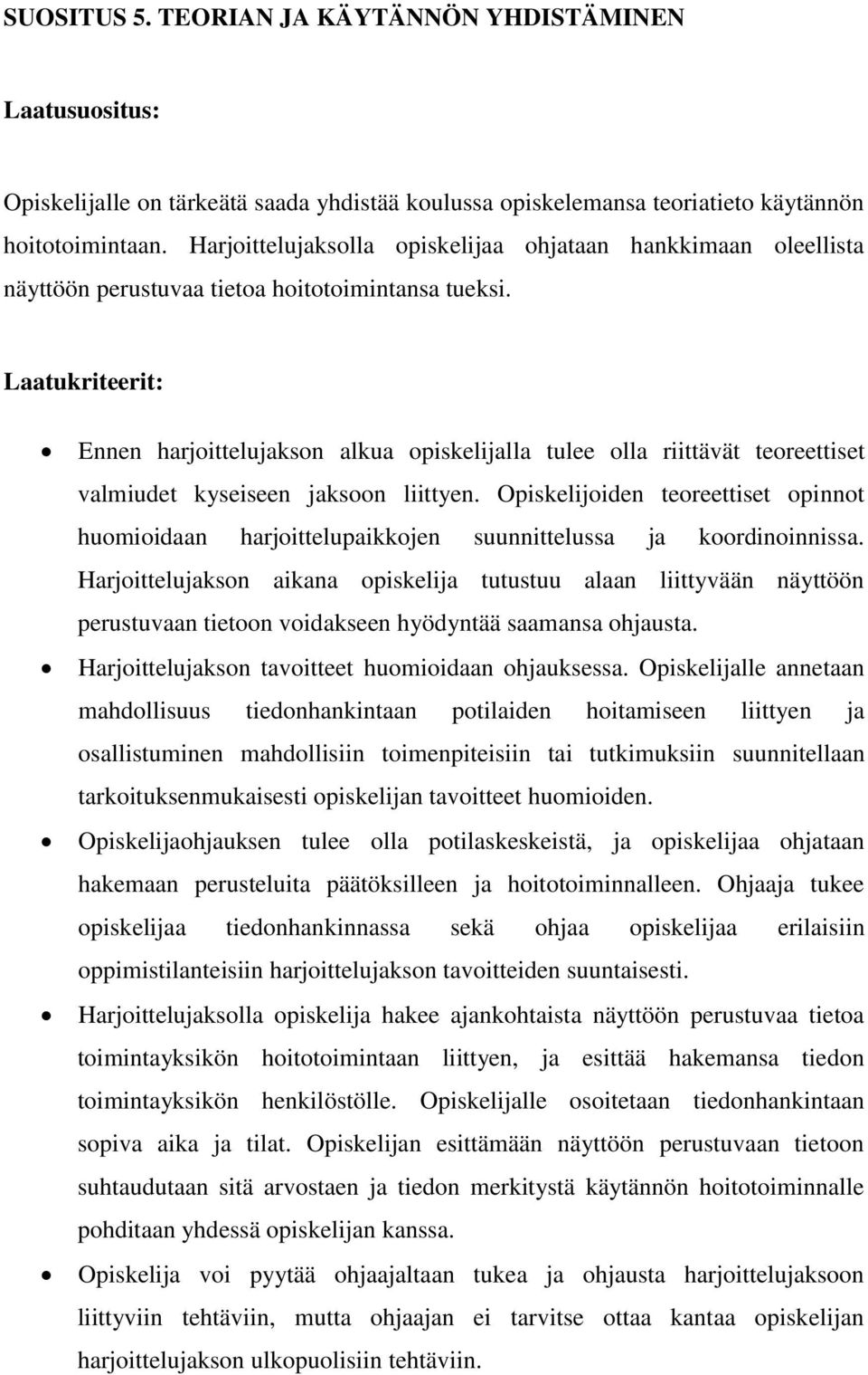 Laatukriteerit: Ennen harjoittelujakson alkua opiskelijalla tulee olla riittävät teoreettiset valmiudet kyseiseen jaksoon liittyen.