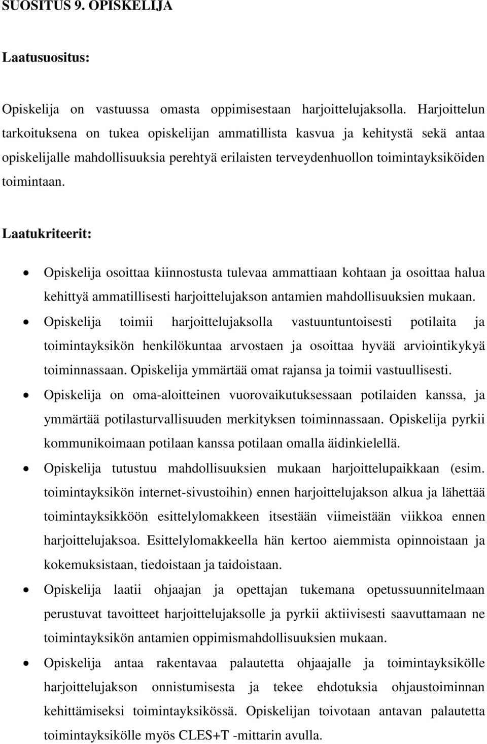 Laatukriteerit: Opiskelija osoittaa kiinnostusta tulevaa ammattiaan kohtaan ja osoittaa halua kehittyä ammatillisesti harjoittelujakson antamien mahdollisuuksien mukaan.