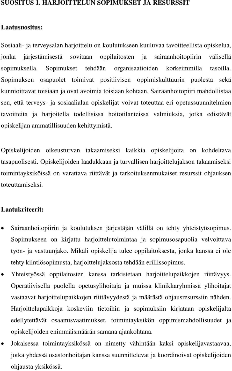 sairaanhoitopiirin välisellä sopimuksella. Sopimukset tehdään organisaatioiden korkeimmilla tasoilla.