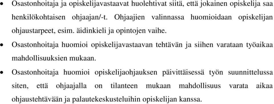 Osastonhoitaja huomioi opiskelijavastaavan tehtävän ja siihen varataan työaikaa mahdollisuuksien mukaan.