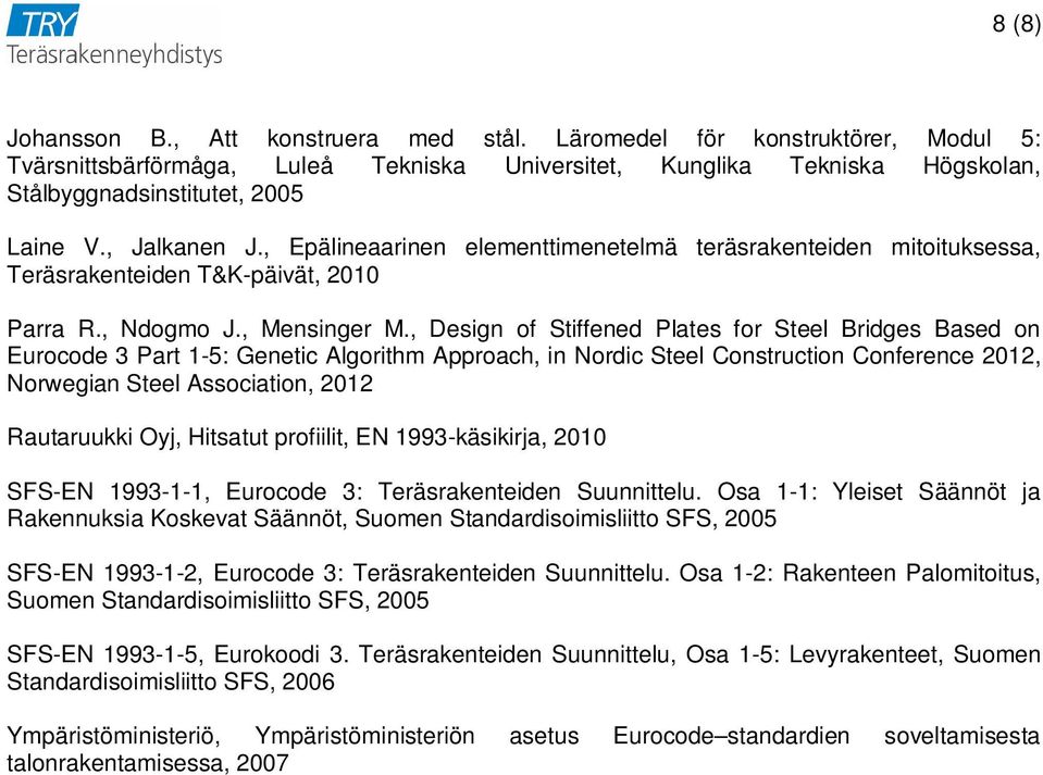 , Design of Stiffened Plates for Steel Bridges Based on Eurocode 3 Part 1-5: Genetic Algorithm Approach, in Nordic Steel Construction Conference 2012, Norwegian Steel Association, 2012 Rautaruukki